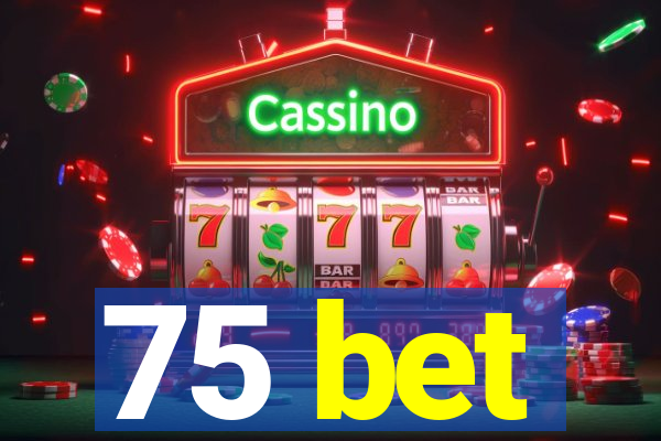 75 bet